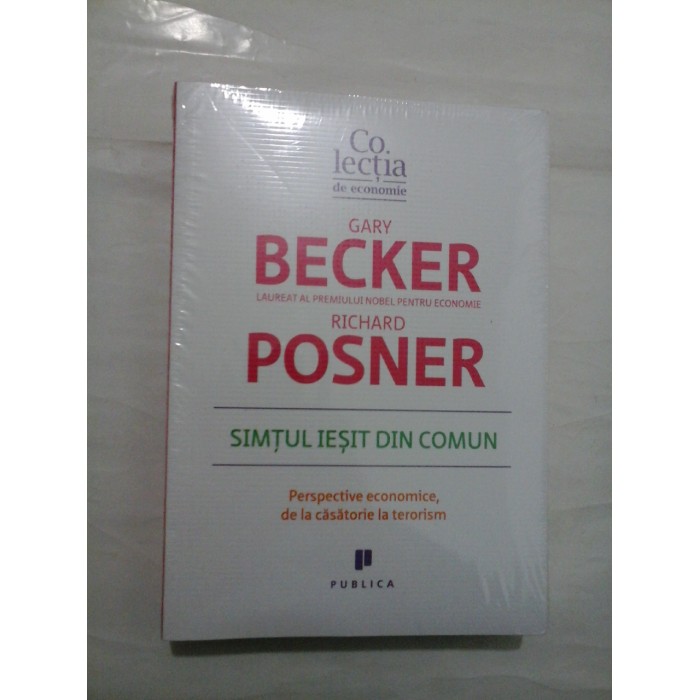 SIMTUL  IESIT  DIN  COMUN  (Perspective economice, de la casatorie la terorism)  -  Gary BECKER * Richard POSNER 
